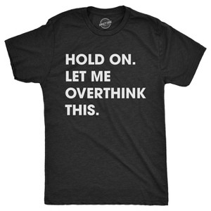 Mens Hold On Let Me Overthink This T shirt Funny Sarcastic Hilarious Adult Tee - Crazy Dog Men's T Shirt - 1 of 4