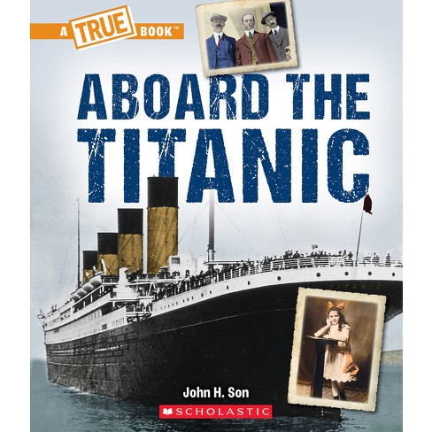 Aboard The Titanic (a True Book: The Titanic) - (a True Book (relaunch)) By  John Son : Target