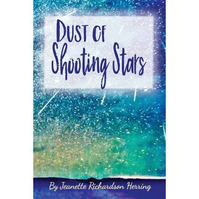 Dust of Shooting Stars - by  Jeanette Richardson-Herring (Paperback)