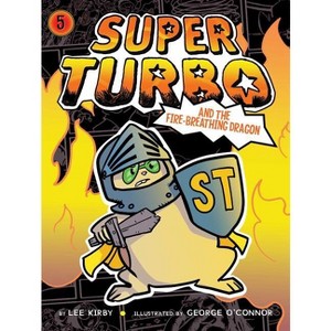 Super Turbo and the Fire-Breathing Dragon, 5 - by  Lee Kirby (Hardcover) - 1 of 1