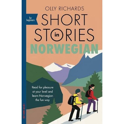 Short Stories in Norwegian for Beginners - by  Olly Richards (Paperback)