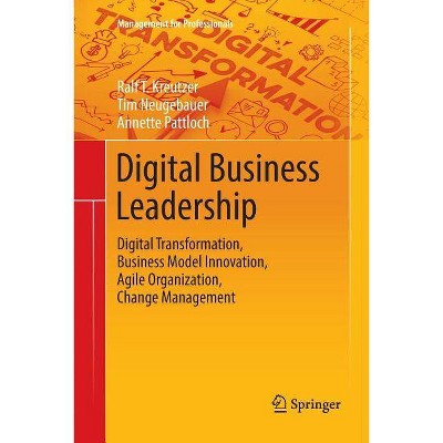 Digital Business Leadership - (Management for Professionals) by  Ralf T Kreutzer & Tim Neugebauer & Annette Pattloch (Paperback)