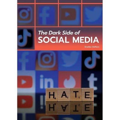 The Dark Side of Social Media - by  Bradley Steffens (Hardcover)