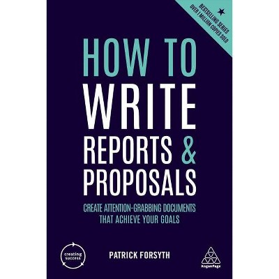 How to Write Reports and Proposals - (Creating Success) 5th Edition by  Patrick Forsyth (Paperback)