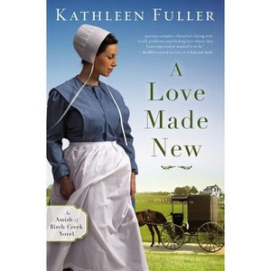 A Love Made New - (Amish of Birch Creek Novel) by  Kathleen Fuller (Paperback) - 1 of 1