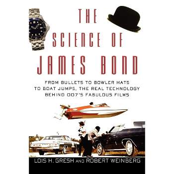 The Science of James Bond - by Lois H Gresh & Robert Weinberg