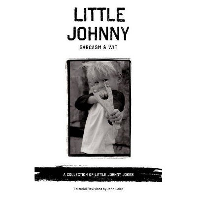 Little Johnny Sarcasm and Wit - by  John Laird (Paperback)