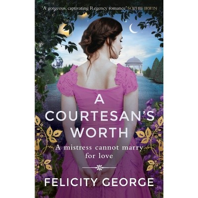 A Courtesan's Worth - by  Felicity George (Paperback)