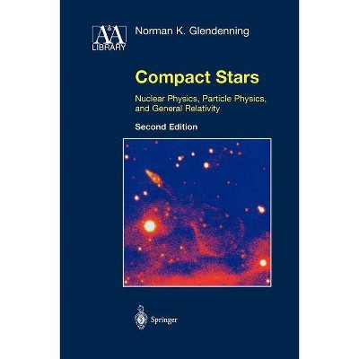 Compact Stars - (Astronomy and Astrophysics Library) 2nd Edition by  Norman K Glendenning (Paperback)