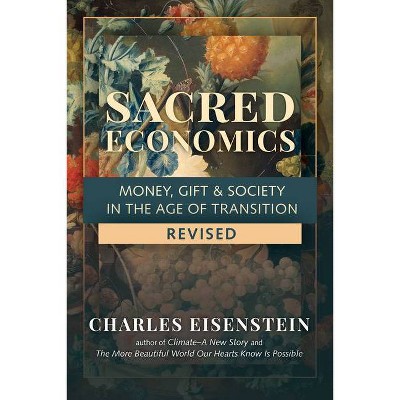 Sacred Economics, Revised - by  Charles Eisenstein (Paperback)