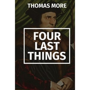 Four Last Things - by  Thomas More (Paperback) - 1 of 1