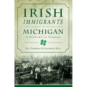 Irish Immigrants in Michigan - (American Heritage) by Pat Commins & Elizabeth Rice (Paperback) - 1 of 1