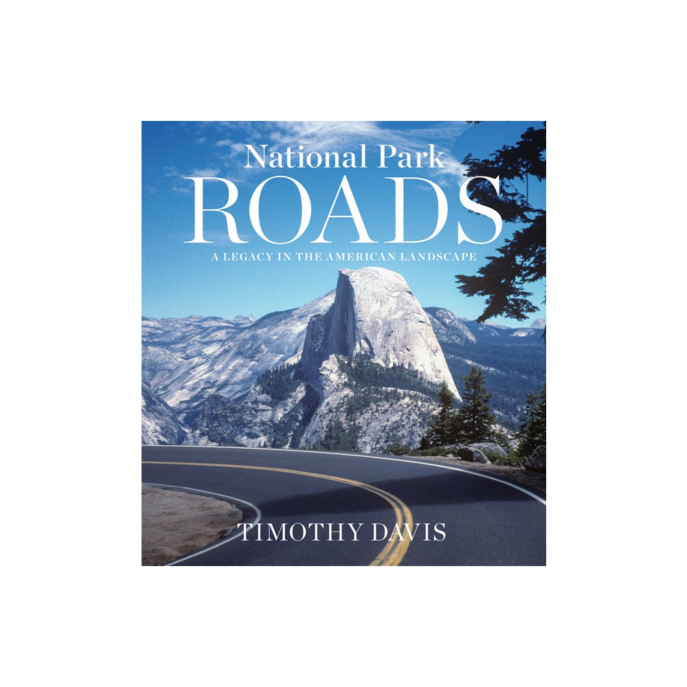 National Park Roads - by Timothy Davis (Hardcover)