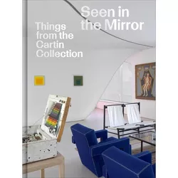 Seen in the Mirror: Things from the Cartin Collection - by  Luke Syson & Steven Holmes (Hardcover)