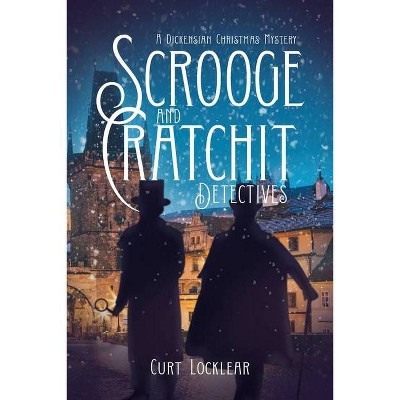 Scrooge and Cratchit Detectives - by  Curt Locklear (Paperback)