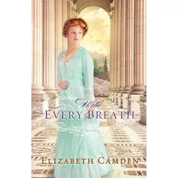 With Every Breath - by  Elizabeth Camden (Paperback)