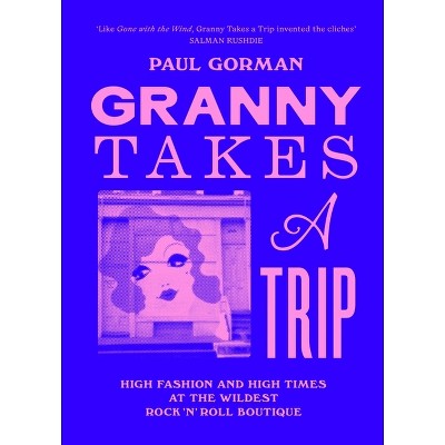 Granny Takes a Trip - by  Paul Gorman (Hardcover)