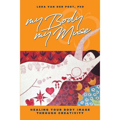 My Body, My Muse - by  Leda Van Der Post (Paperback)