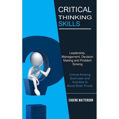 Critical Thinking Skills - by  Eugene Watterson (Paperback)