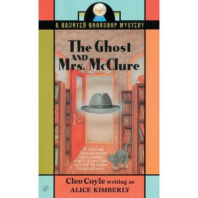 The Ghost and Mrs. McClure - (Haunted Bookshop Mystery) by  Alice Kimberly & Cleo Coyle (Paperback)