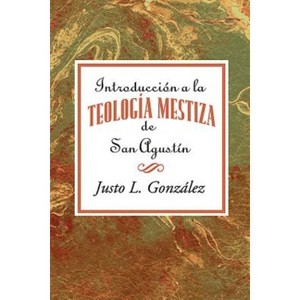 Introducción a la teología mestiza de San Agustín AETH - by  Justo L Gonzalez (Paperback) - 1 of 1