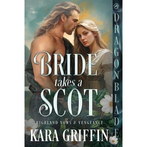 Bride takes a Scot - (Highland Vows & Vengeance) by  Kara Griffin (Paperback) - 1 of 1