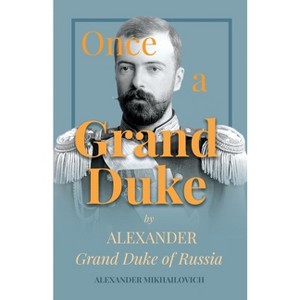 Once a Grand Duke - by  Alexander Mikhailovich (Paperback) - 1 of 1