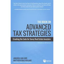 The Book on Advanced Tax Strategies - by  Amanda Han & Matthew Macfarland (Paperback)