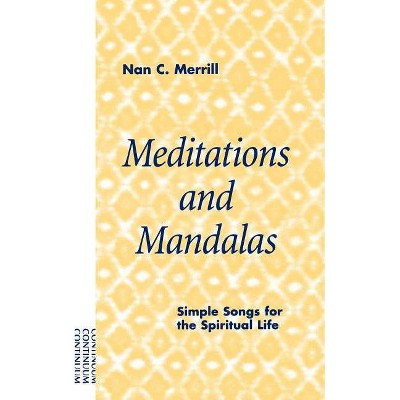 Meditations and Mandalas - (Simple Songs for the Spiritual Life) by  Nan C Merrill (Paperback)