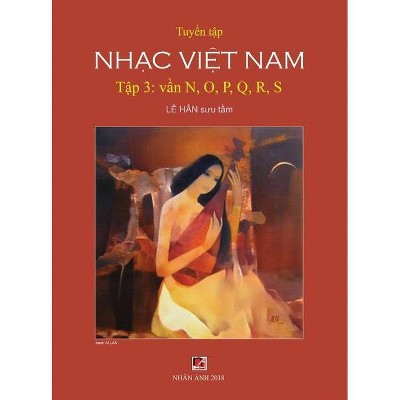 Tuyển Tập Nhạc Việt Nam (Tập 3) (N, O, P, Q, R, S) (Hard Cover) - by  Han Le (Hardcover)