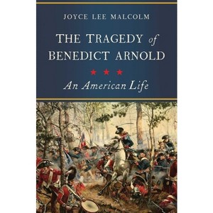 The Tragedy of Benedict Arnold - by  Joyce Lee Malcolm (Paperback) - 1 of 1