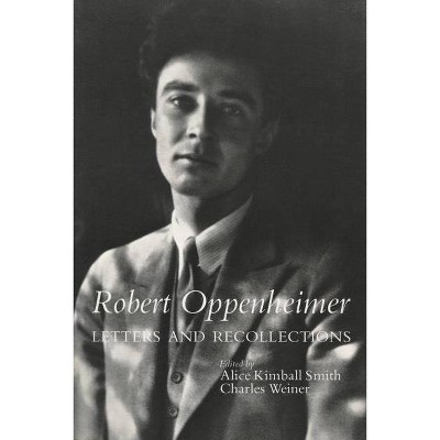 Robert Oppenheimer - (Stanford Nuclear Age) by  Alice Kimball Smith & Charles Weiner (Paperback)