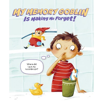 My Memory Goblin Is Making Me Forget! - (Keep Your Rascals Under Control) by  Helena Harastova (Hardcover)