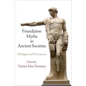 Foundation Myths in Ancient Societies - by  Naoise Mac Sweeney & Naoíse Mac Sweeney (Hardcover) - 1 of 1