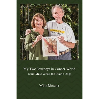 My Two Journeys in Cancer World - by  Mike Metzler (Paperback)