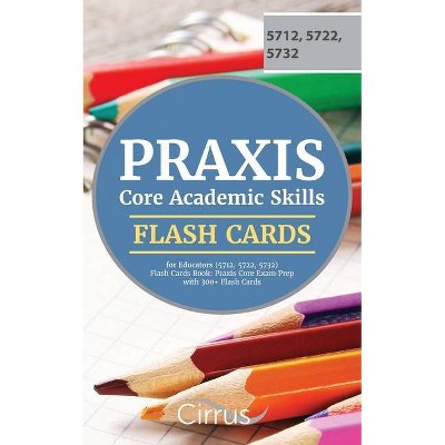 Praxis Core Academic Skills for Educators (5712, 5722, 5732) Flash Cards Book - by  Cirrus Teacher Certification Exam Team (Paperback)