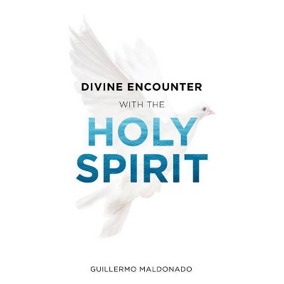 Divine Encounter with the Holy Spirit - by  Guillermo Maldonado (Paperback)