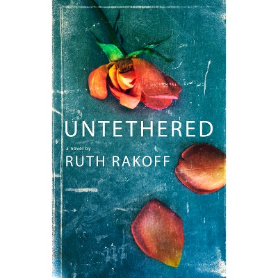 Untethered - By Ruth Rakoff (paperback) : Target