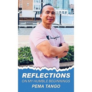 Reflections on My Humble Beginnings - by  Pema Tango (Hardcover) - 1 of 1