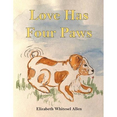 Love Has Four Paws - by  Elizabeth Whitesel Allen (Paperback)