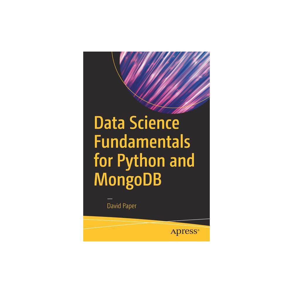 Data Science Fundamentals for Python and MongoDB - by David Paper (Paperback)