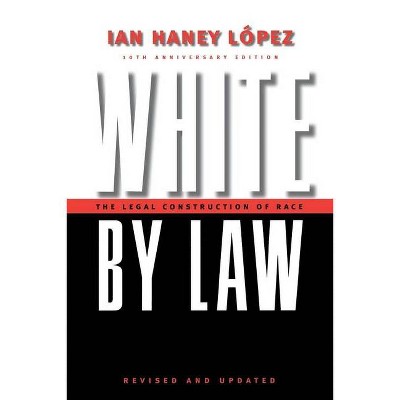 White by Law 10th Anniversary Edition - (Critical America) by  Ian Haney Lopez (Paperback)