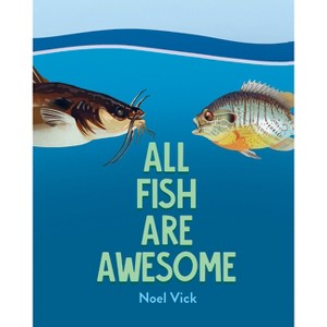 All Fish Are Awesome - by  Noel Vick (Hardcover) - 1 of 1
