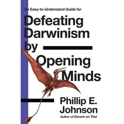 Defeating Darwinism by Opening Minds - (Lawyer Puts Darwinism on Trial) by  Phillip E Johnson (Paperback)