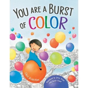 You Are a Burst of Color - by  Sook-Hee Choi (Hardcover) - 1 of 1