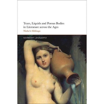 Tears, Liquids and Porous Bodies in Literature Across the Ages - by  Norbert Lennartz (Hardcover)