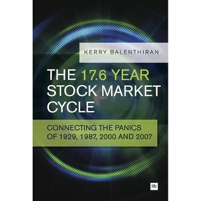 The 17.6 Year Stock Market Cycle - by  Kerry Balenthiran (Paperback)