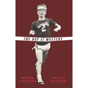 The Day It Matters - by  Troy Patoine (Hardcover) - 1 of 1