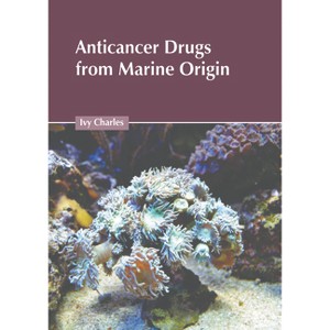 Anticancer Drugs from Marine Origin - by  Ivy Charles (Hardcover) - 1 of 1