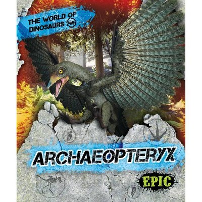 Archaeopteryx - (World of Dinosaurs) by  Rebecca Sabelko (Paperback)